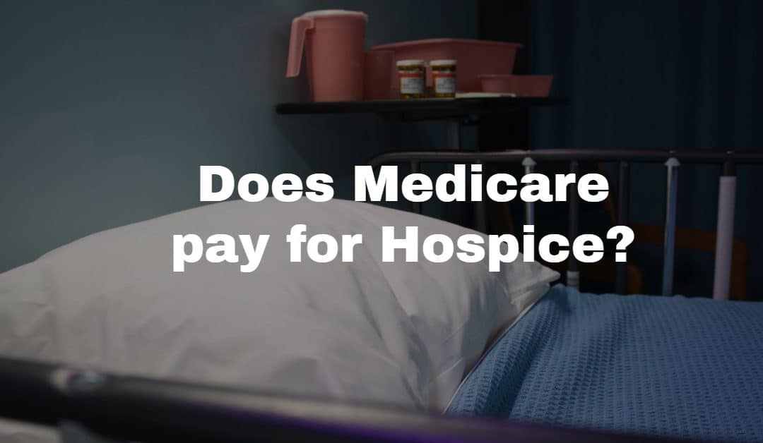 Will Medicare pay for Hospice?