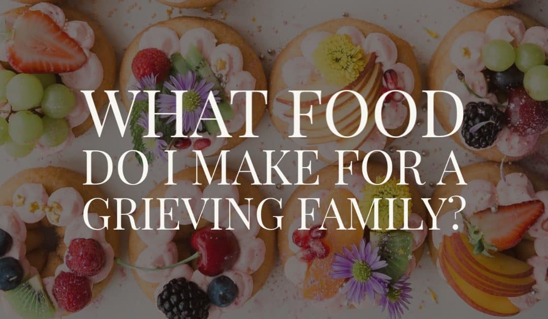 What Food Do I Make for a Grieving Family