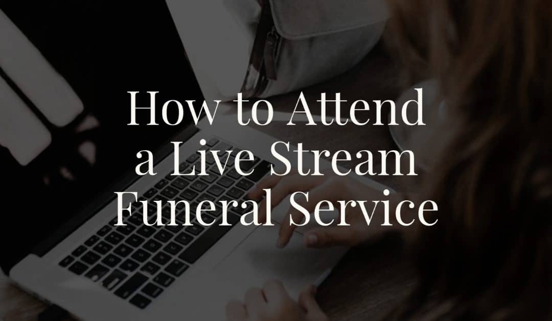 How to Attend a Live Stream Funeral