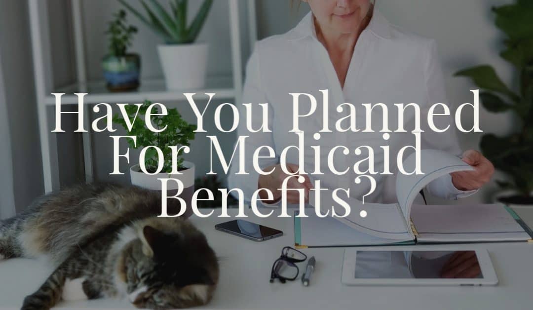 Have You Planned For Medicaid Benefits?