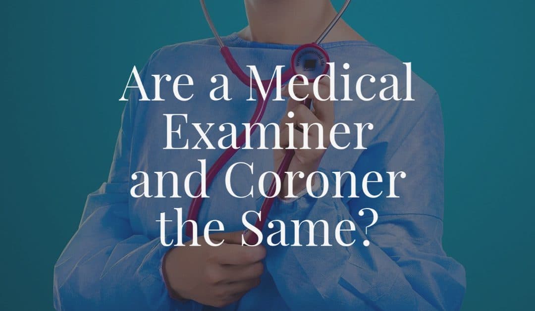 Are a Medical Examiner and Coroner the Same