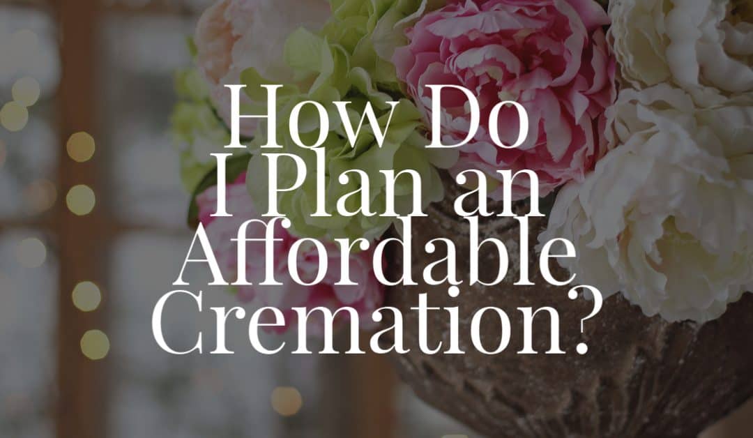 How Do I Plan an Affordable Cremation