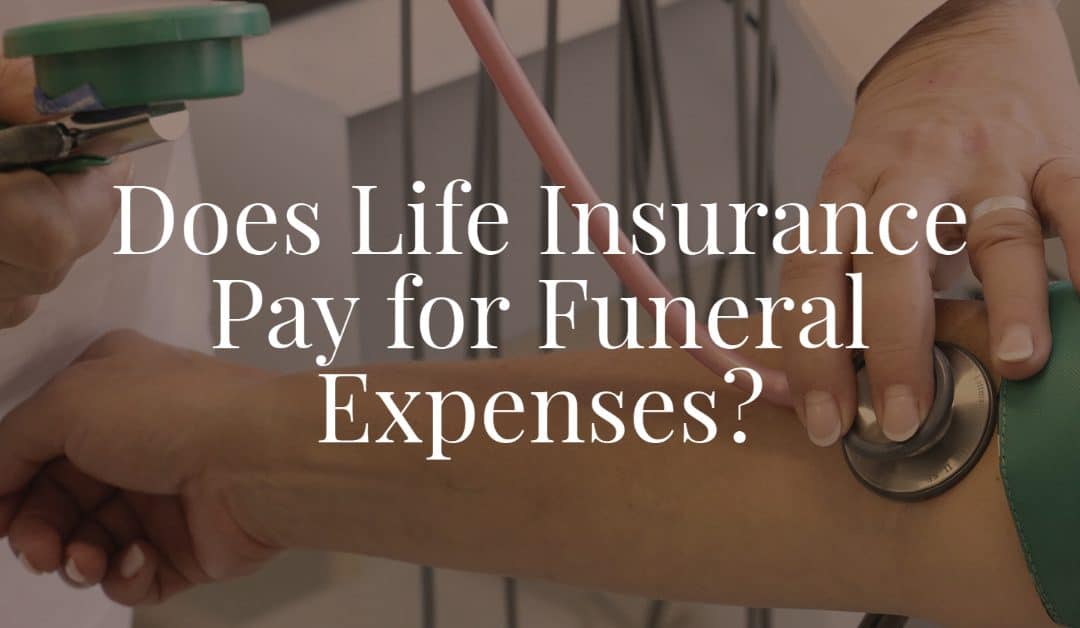 Does Life Insurance Pay for Funeral Expenses?