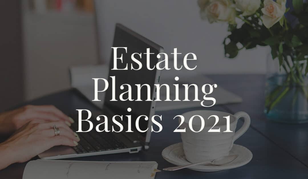 Estate Planning Basics 2021