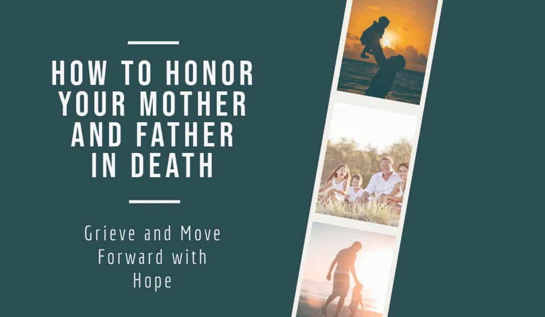 How to Honor Your Mother and Father in Death