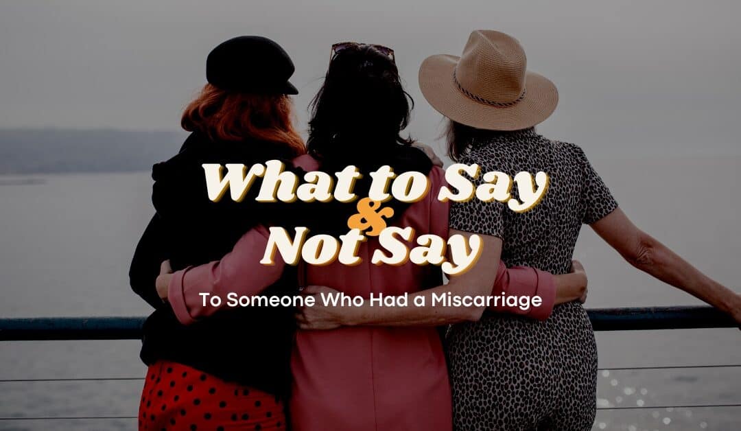 What to Say to Someone Who Had a Miscarriage