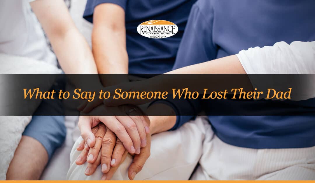 What to Say to Someone Who Lost Their Dad