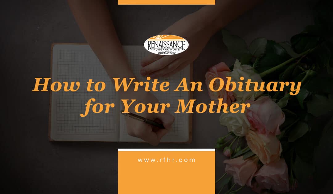 How to Write An Obituary for Your Mother