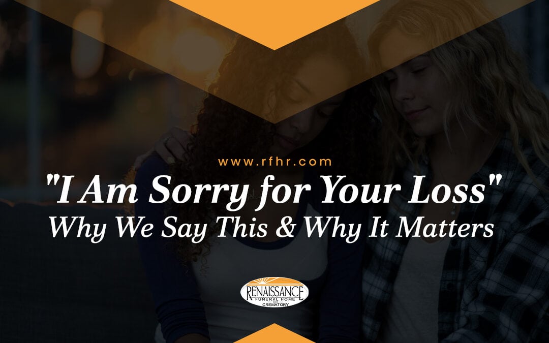 i am sorry for your loss